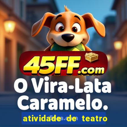 atividade de teatro 3 ano atividade de arte teatro 3